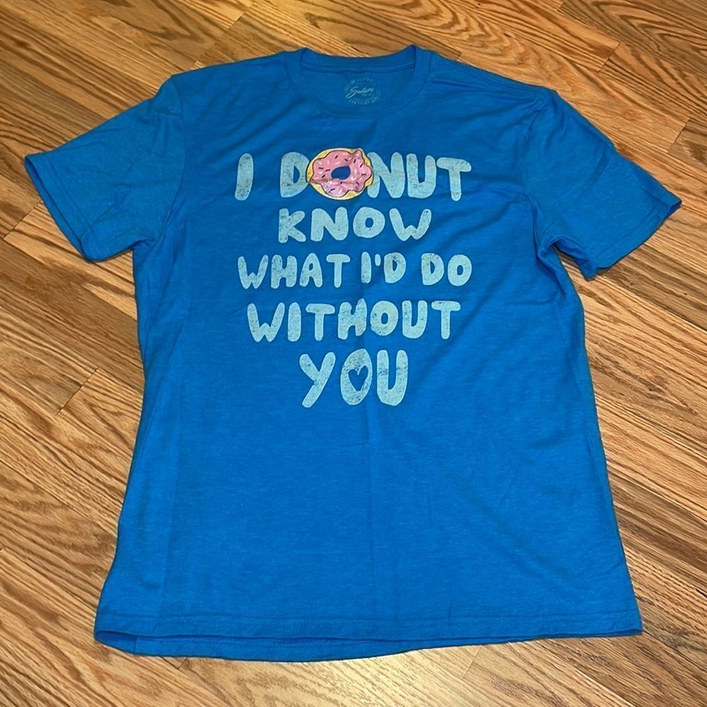 “I Donut know what I’d do without you” screen print tee, medium